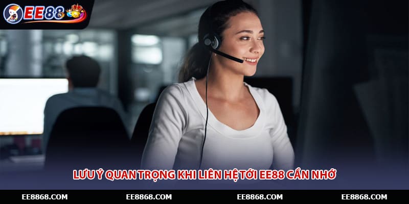 Lưu ý quan trọng khi liên hệ tới EE88 cần nhớ