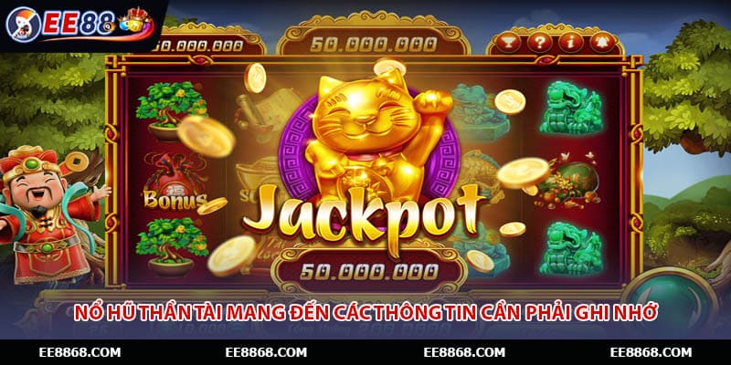 Nổ hũ thần tài mang đến các thông tin cần phải ghi nhớ