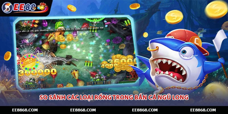 So sánh các loại rồng trong bắn cá ngũ long