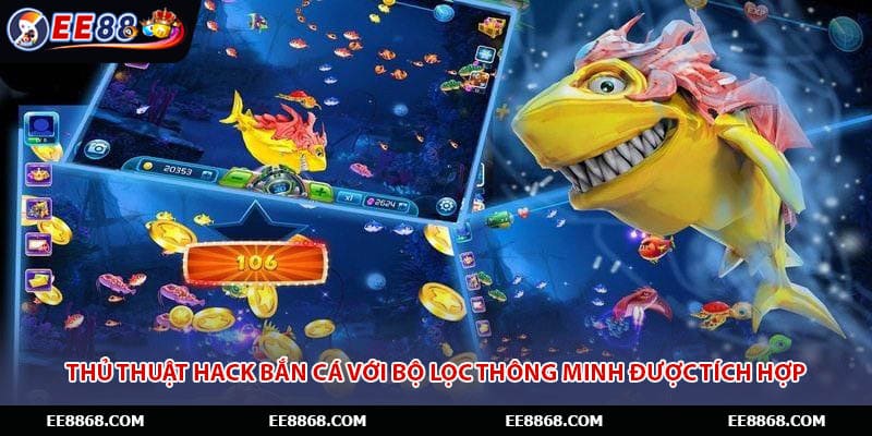 Thủ thuật hack bắn cá với bộ lọc thông minh được tích hợp