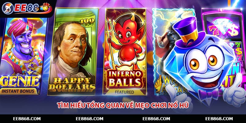 Tìm hiểu tổng quan về mẹo chơi nổ hũ